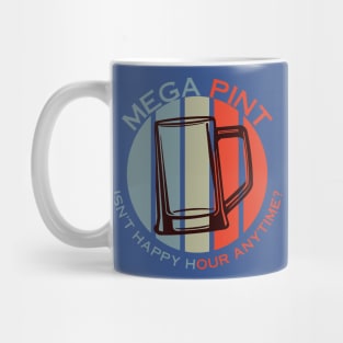 Mega Pint Isn’t Happy Hour Anytime 1 Mug